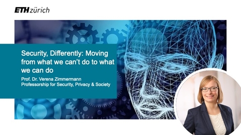 Thumbnail for entry Lightning Talks:  Security, Differently: Moving from what we can’t do to what we can do | Prof. Dr. Verena Zimmermann, ETHZ