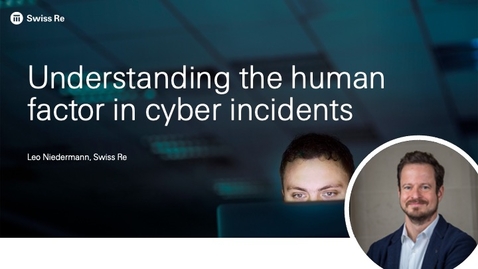 Thumbnail for entry 4 - Understanding the human factor in cyber incidents Leo Niedermann | Swiss Re