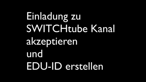 Thumbnail for entry Akzeptiere SWITCHtube Einladung und erstelle EDU-ID
