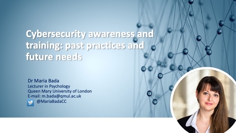 Thumbnail for entry 6 - Cybersecurity awareness: past practices and future needs Maria Bada | Queen Mary University of London