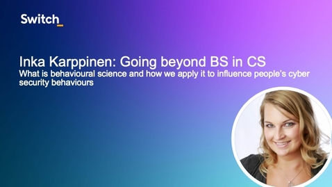 Thumbnail for entry 2 - Going beyond BS in CS: What is behavioural science and how we apply it to influence people’s cyber security behaviours: Inka Kappinen, CybSafe