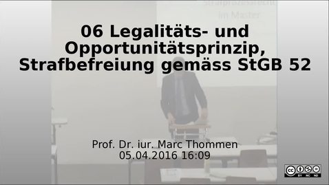 Thumbnail for entry 06 Legalitaets- und Opportunitaetsprinzip, Strafbefreiung gemaess StGB 52 ff. -  Prof. Marc Thommen