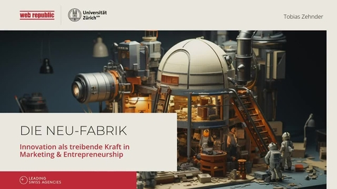 Thumbnail for entry Die Neu-Fabrik: Innovation als treibende Kraft in Marketing &amp; Entrepreneurship
