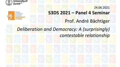 Thumbnail for entry S3DS 2021 - 4.1 Prof. André Bächtiger: Deliberation and Democracy: A (surprisingly) contestable relationship - Seminar 24.06.2021 