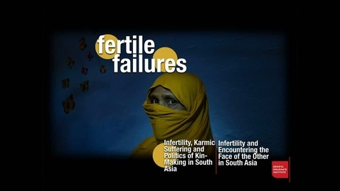 Thumbnail for entry Fertile Failures: Infertility, Karmic Suffering and Politics of Kin-Making in South Asia