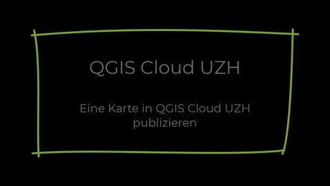 Thumbnail for entry QGIS 8 - Eine Karte in QGIS Cloud UZH publizieren