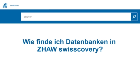 Vorschaubild für Eintrag Wie finde ich Datenbanken in ZHAW swisscovery?