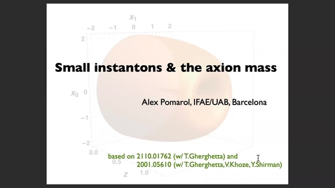 Thumbnail for entry Alex Pomarol (IFAE) &quot;Small instantons and the axion mass&quot; [10.05.2022]