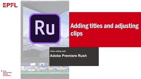 Thumbnail for entry 6, Adobe Premiere Rush: Adding titles and adjusting clips