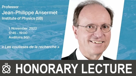 Thumbnail for entry Honorary Lecture - Prof. Jean-Philippe Ansermet - Les coulisses de la recherche